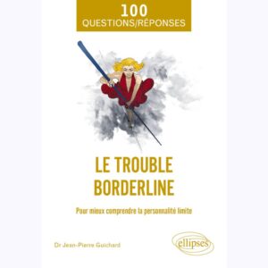 Le trouble borderline : 100 questions/réponses